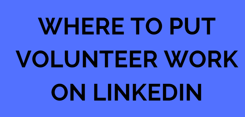 An image illustrating where to put volunteer work on LinkedIn