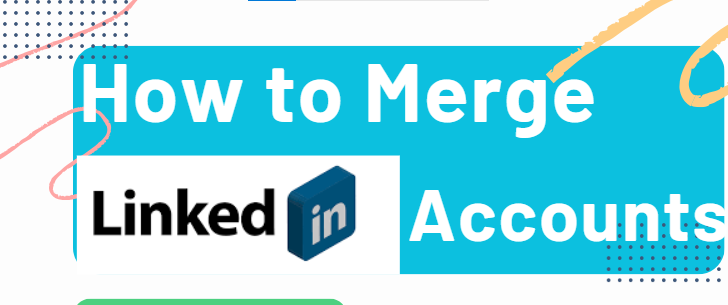 An image of How to Merge LinkedIn Accounts